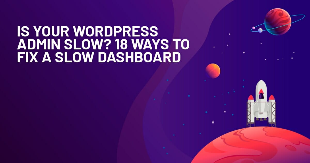 Is-Your-WordPress-Admin-Slow-18-Ways-To-Fix-a-Slow-Dashboard