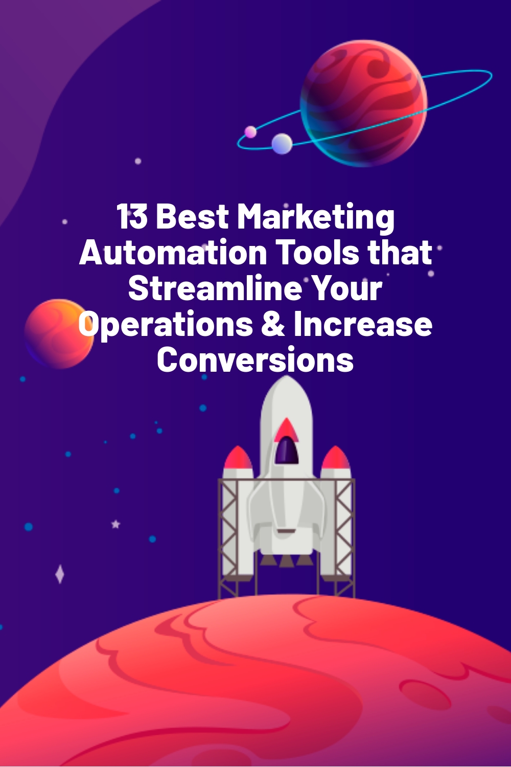 13 Best Marketing Automation Tools that Streamline Your Operations & Increase Conversions