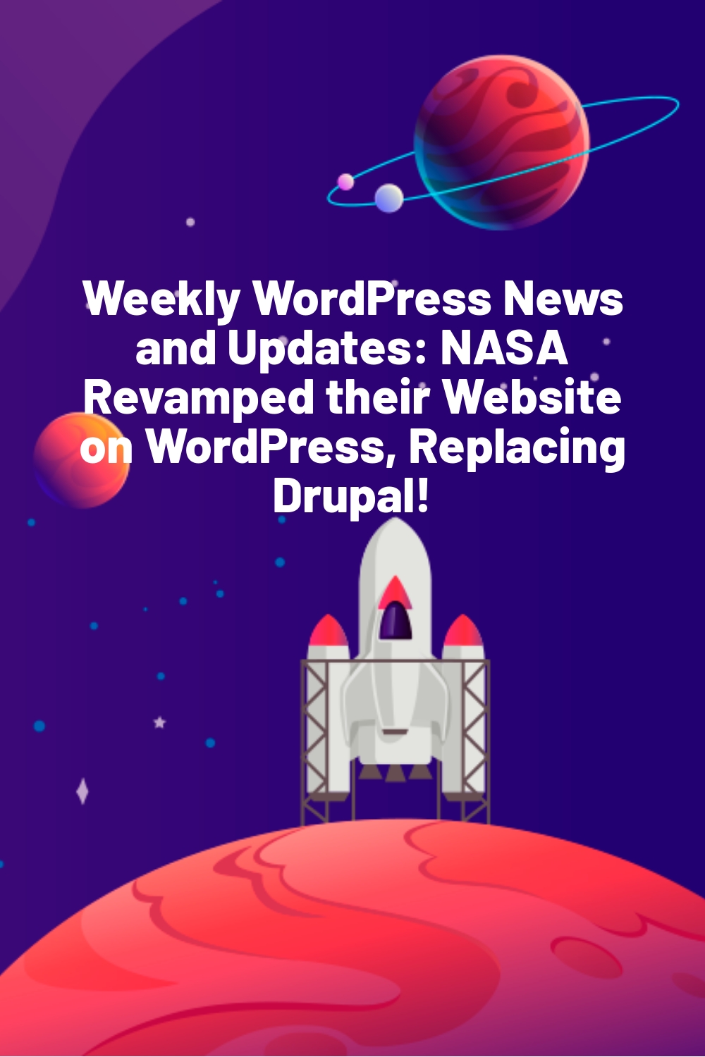 Weekly WordPress News and Updates: NASA Revamped their Website on WordPress, Replacing Drupal!