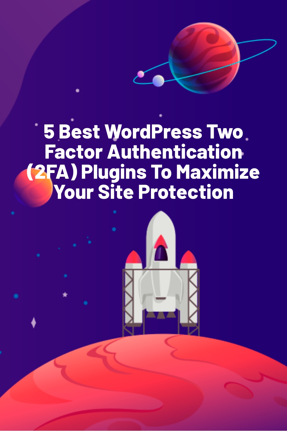 5 Best WordPress Two Factor Authentication (2FA) Plugins To Maximize Your Site Protection