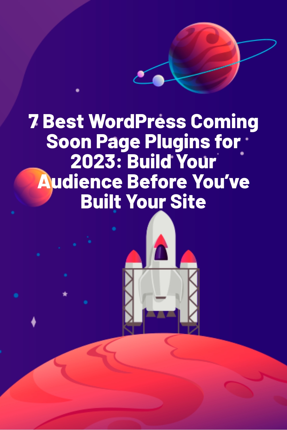 7 Best WordPress Coming Soon Page Plugins for 2023: Build Your Audience Before You’ve Built Your Site