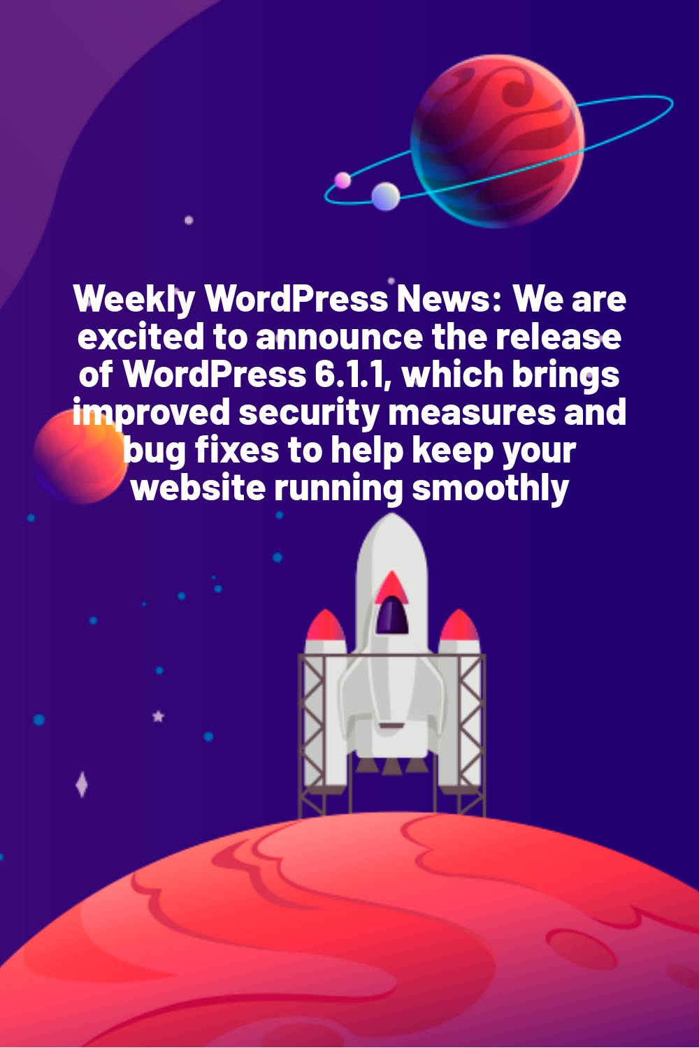 Weekly WordPress News: We are excited to announce the release of WordPress 6.1.1, which brings improved security measures and bug fixes to help keep your website running smoothly