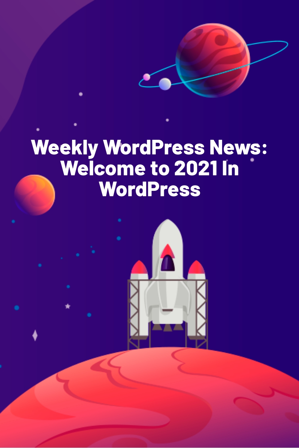 Weekly WordPress News: Welcome to 2021 In WordPress
