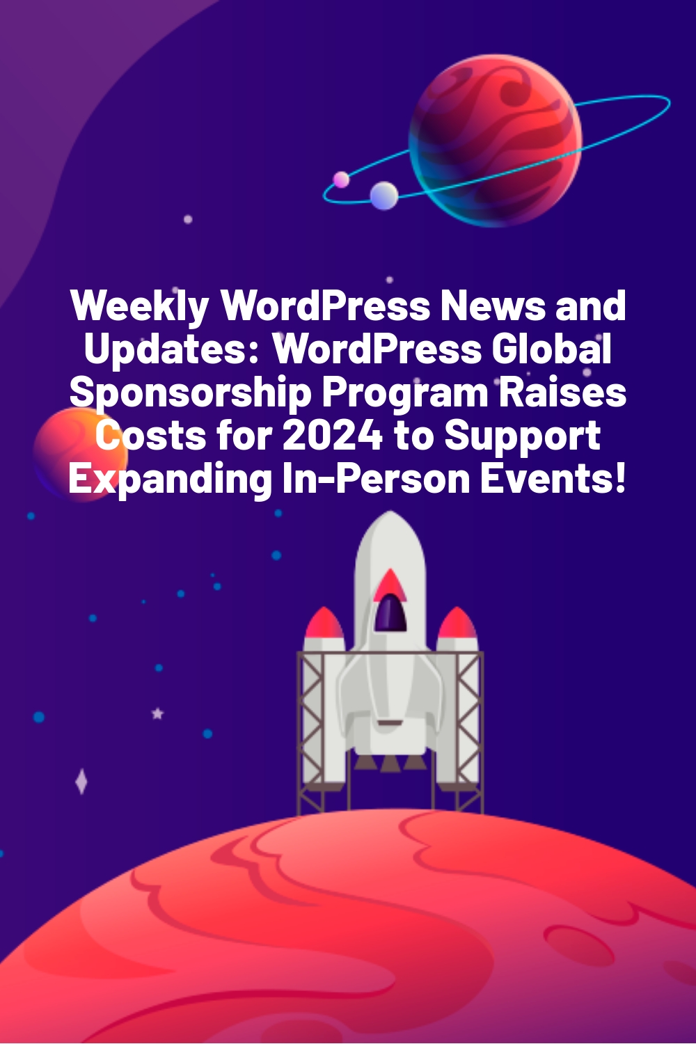 Weekly WordPress News and Updates: WordPress Global Sponsorship Program Raises Costs for 2024 to Support Expanding In-Person Events!