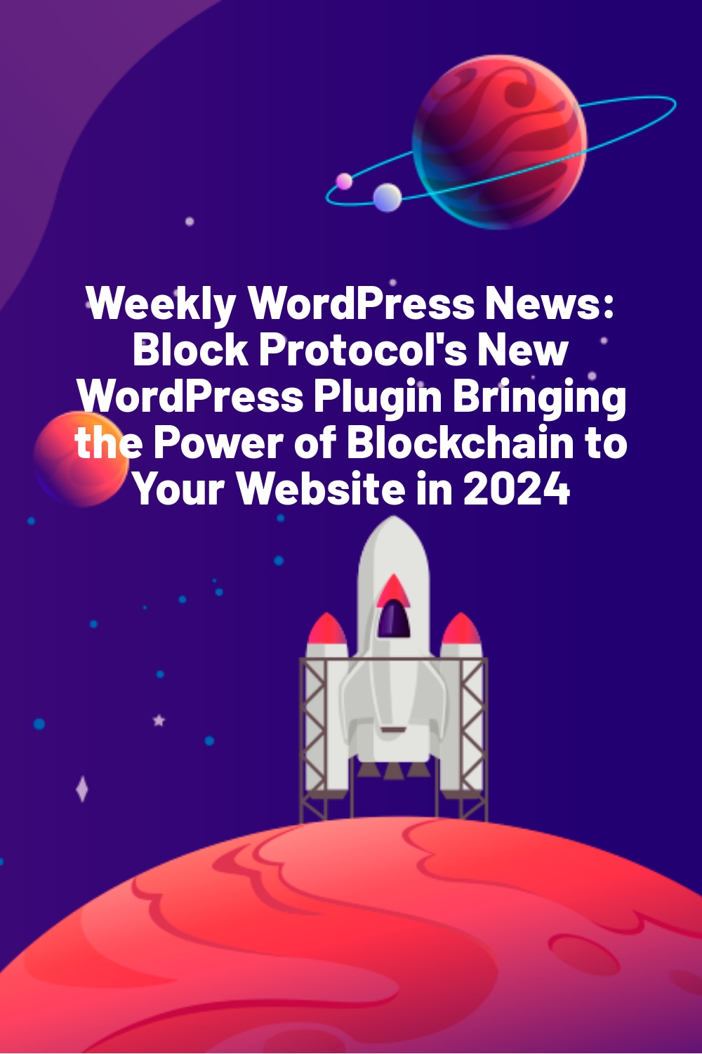 Weekly WordPress News: Block Protocol’s New WordPress Plugin Bringing the Power of Blockchain to Your Website in 2024
