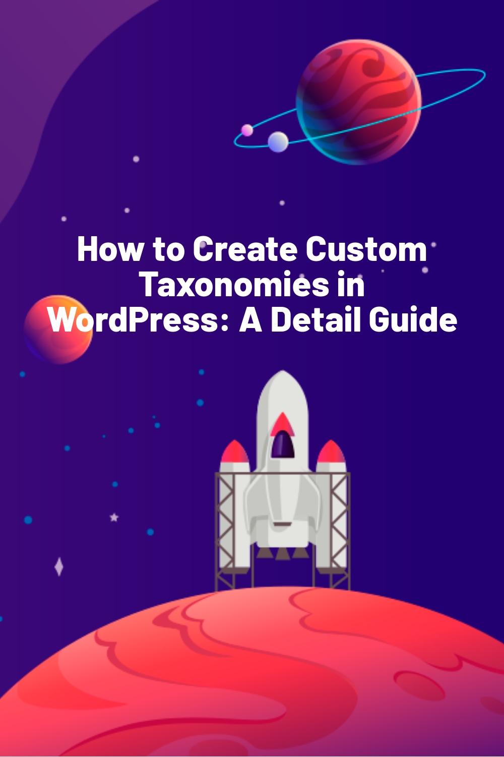 How to Create Custom Taxonomies in WordPress: A Detail Guide