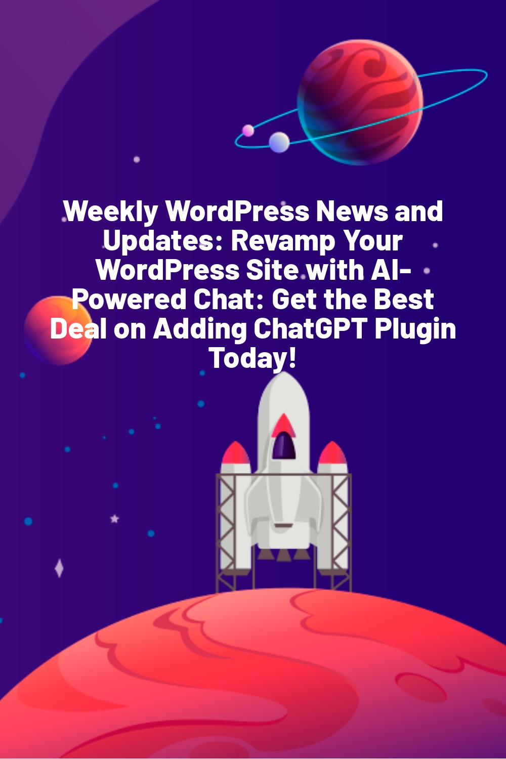 Weekly WordPress News and Updates: Revamp Your WordPress Site with AI-Powered Chat: Get the Best Deal on Adding ChatGPT Plugin Today!