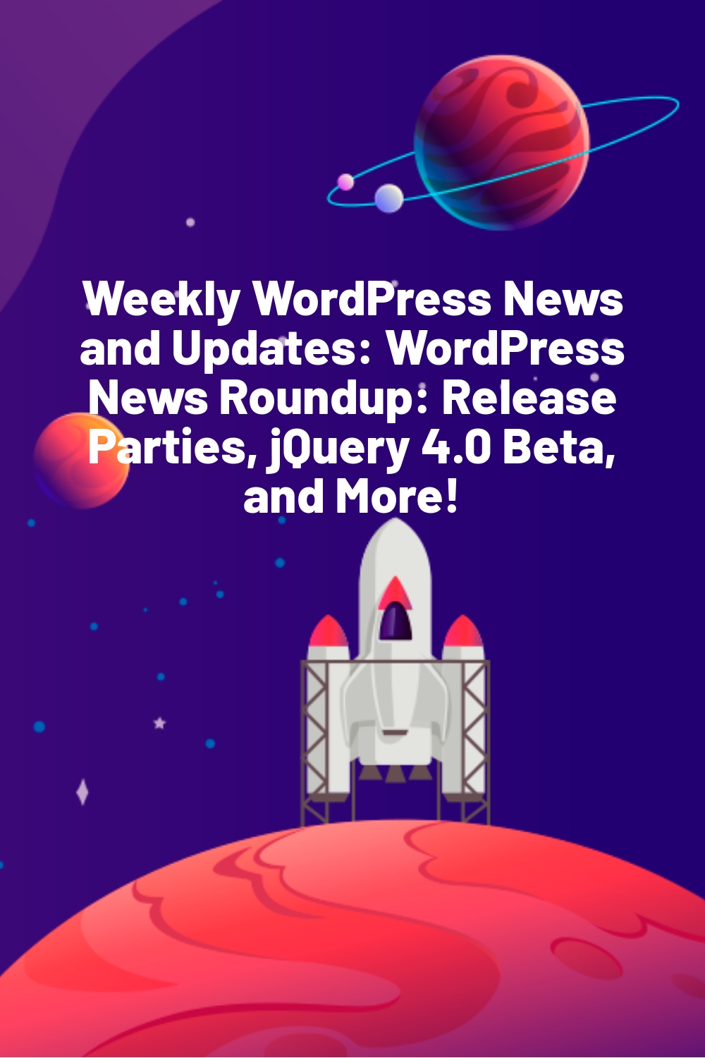 Weekly WordPress News and Updates: WordPress News Roundup: Release Parties, jQuery 4.0 Beta, and More!