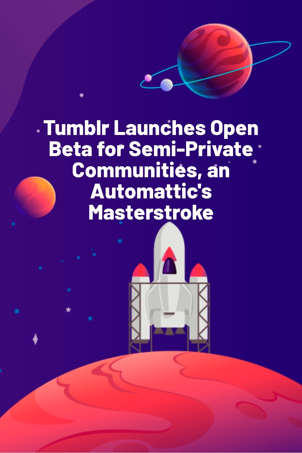 Tumblr Launches Open Beta for Semi-Private Communities, an Automattic’s Masterstroke