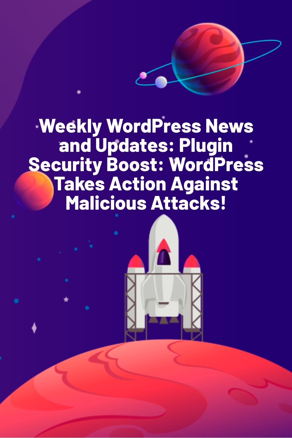 Weekly WordPress News and Updates: Plugin Security Boost: WordPress Takes Action Against Malicious Attacks!