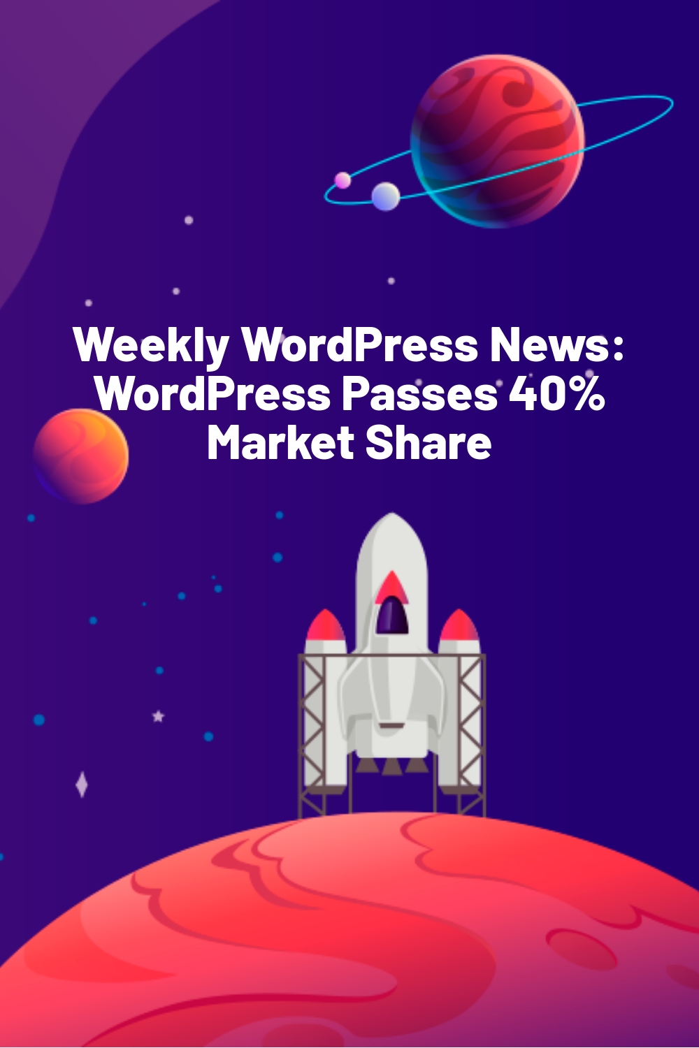 Weekly WordPress News: WordPress Passes 40% Market Share