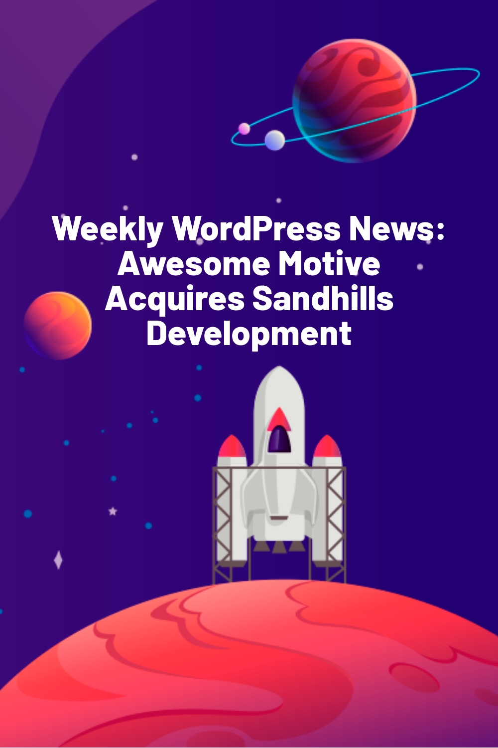 Weekly WordPress News: Awesome Motive Acquires Sandhills Development
