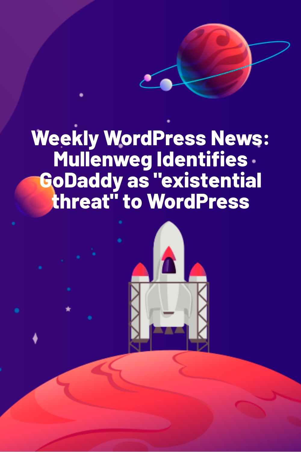 Weekly WordPress News: Mullenweg Identifies GoDaddy as “existential threat” to WordPress