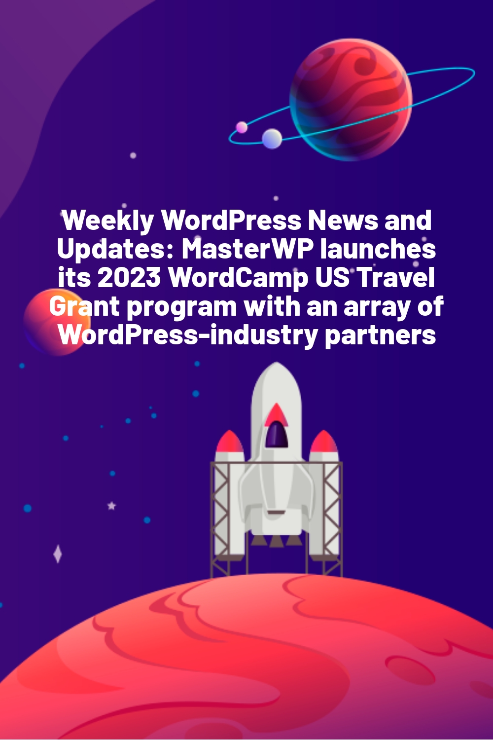 Weekly WordPress News and Updates: MasterWP launches its 2023 WordCamp US Travel Grant program with an array of WordPress-industry partners