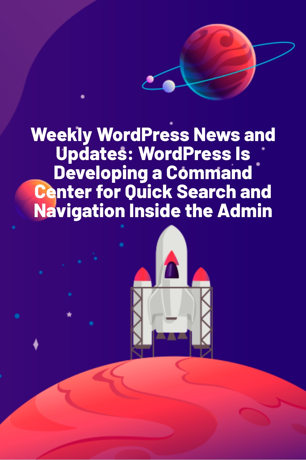 Weekly WordPress News and Updates: WordPress Is Developing a Command Center for Quick Search and Navigation Inside the Admin