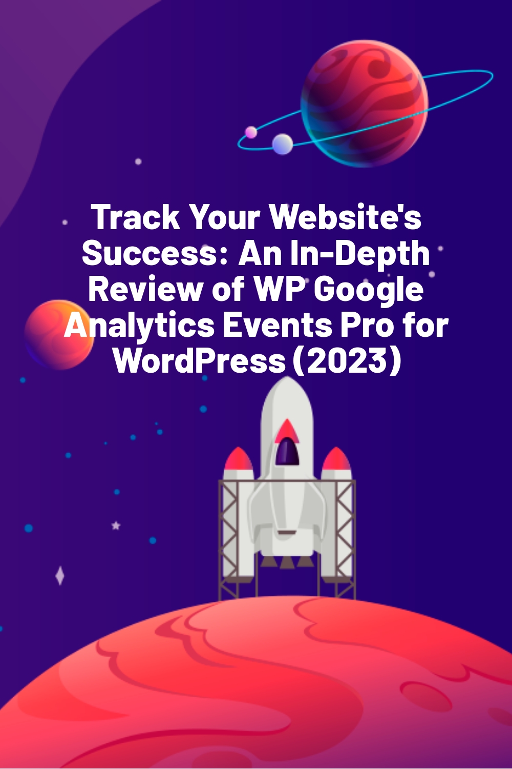 Track Your Website’s Success: An In-Depth Review of WP Google Analytics Events Pro for WordPress (2023)