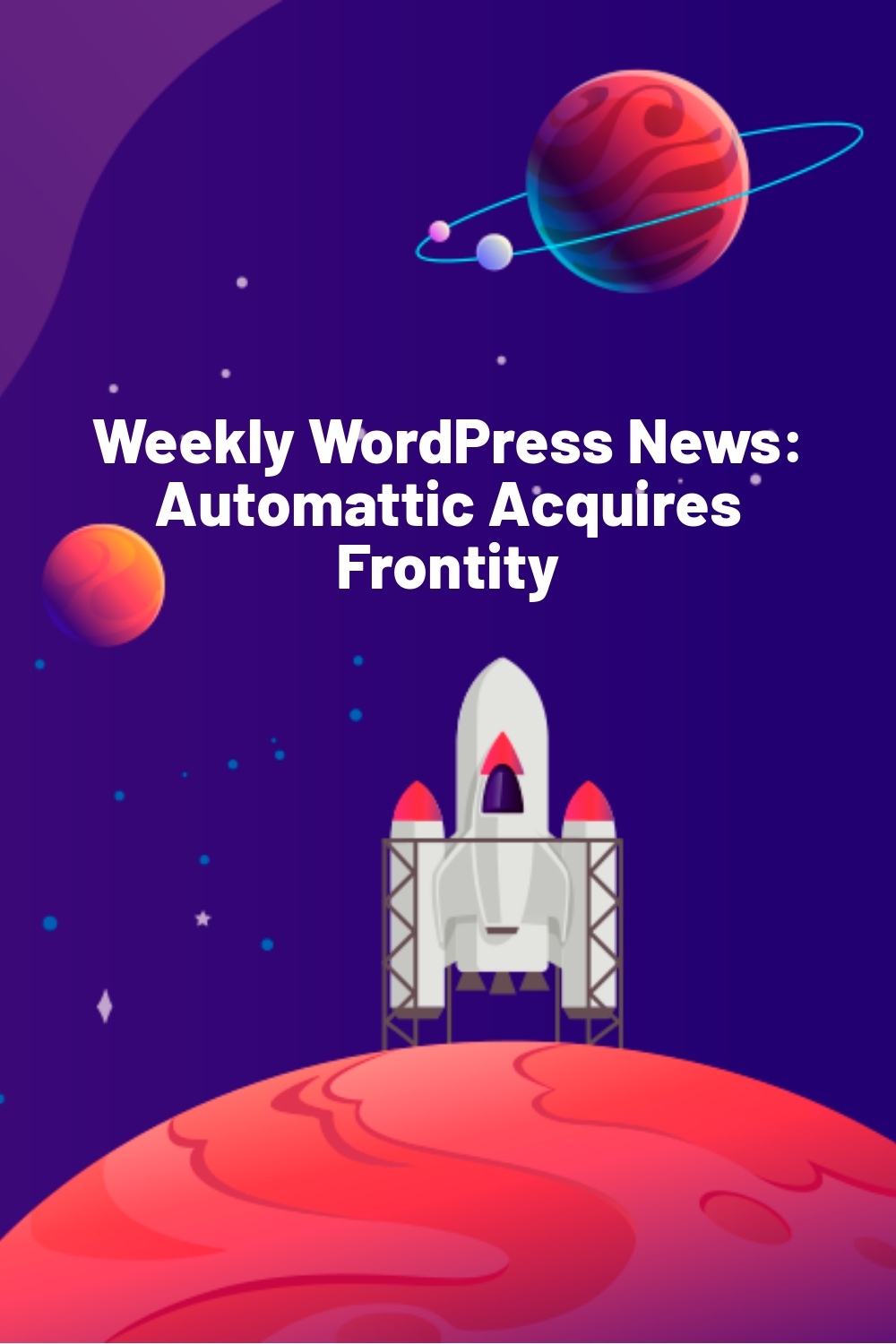 Weekly WordPress News:  Automattic Acquires Frontity