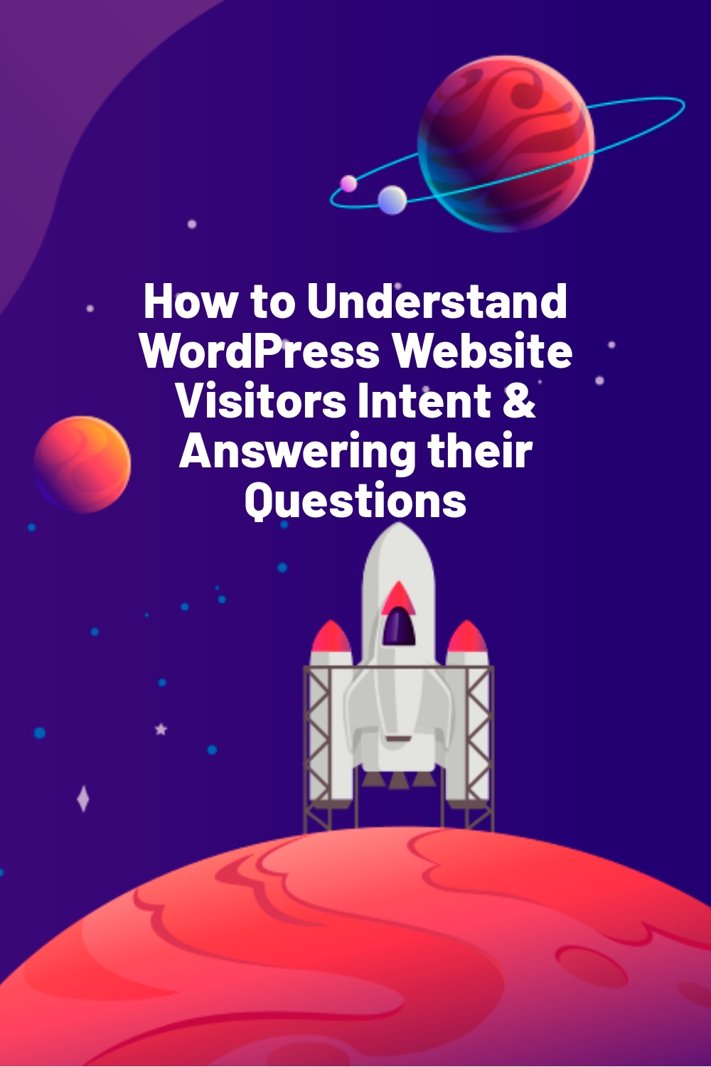 How to Understand WordPress Website Visitors Intent & Answering their Questions