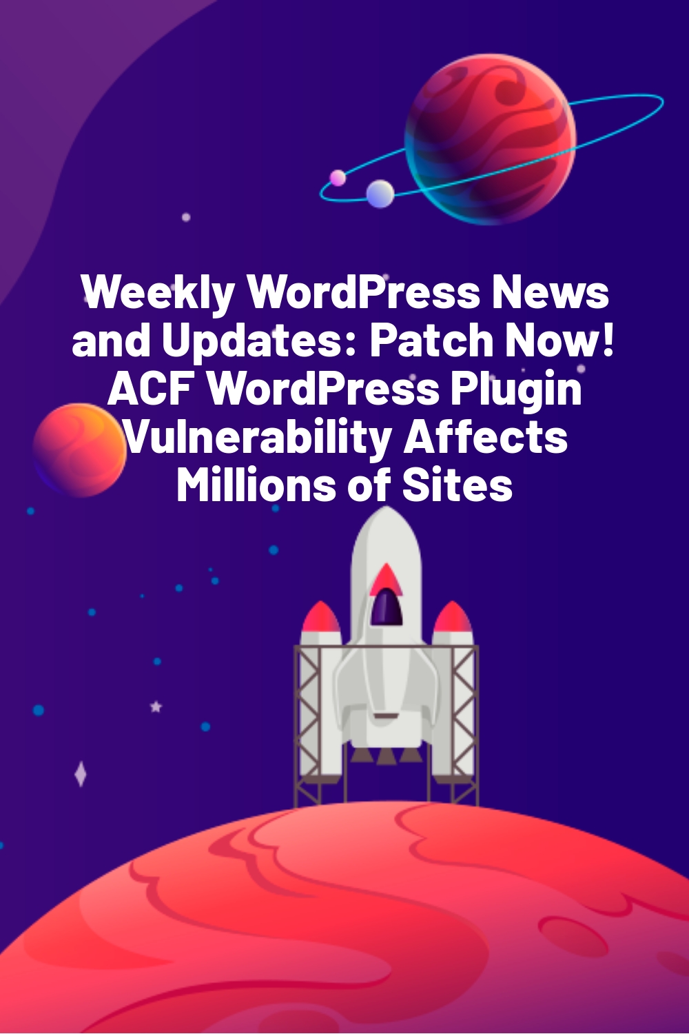 Weekly WordPress News and Updates: Patch Now! ACF WordPress Plugin Vulnerability Affects Millions of Sites